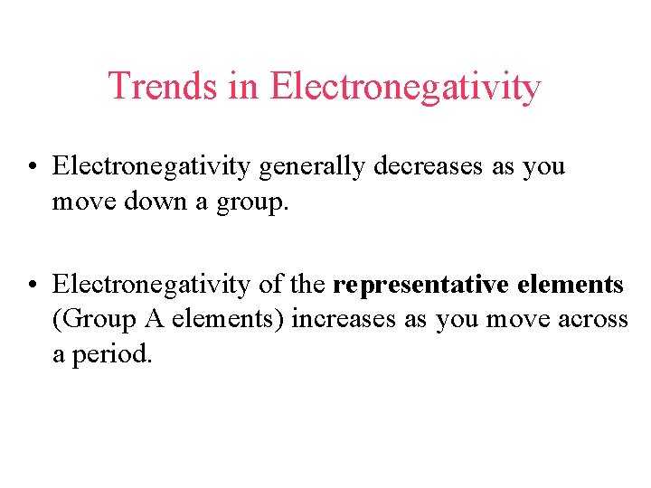 Trends in Electronegativity • Electronegativity generally decreases as you move down a group. •