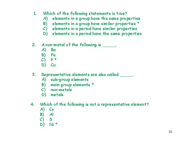 1. Which of the following statements is true? A) elements in a group have