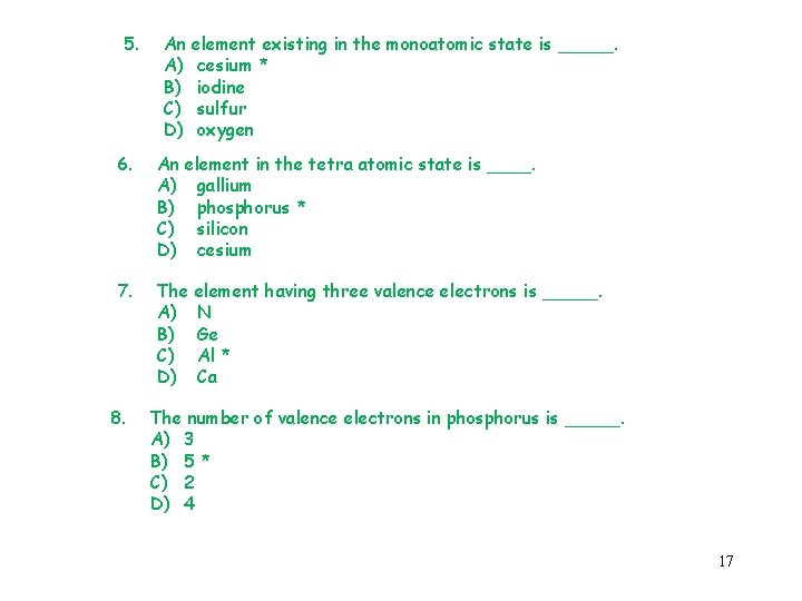 5. An element existing in the monoatomic state is _____. A) cesium * B)