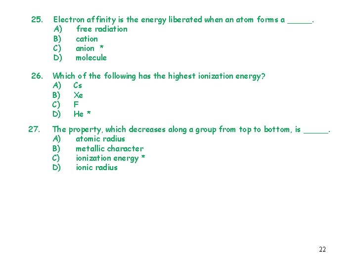 25. Electron affinity is the energy liberated when an atom forms a _____. A)