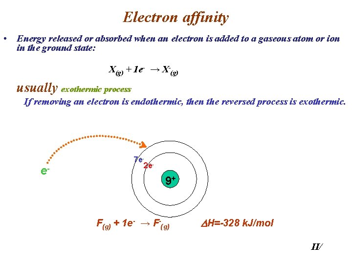 Electron affinity • Energy released or absorbed when an electron is added to a