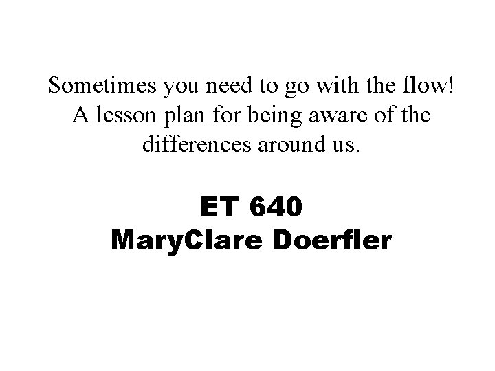 Sometimes you need to go with the flow! A lesson plan for being aware Sometimes you need to go with the flow! A lesson plan for being aware