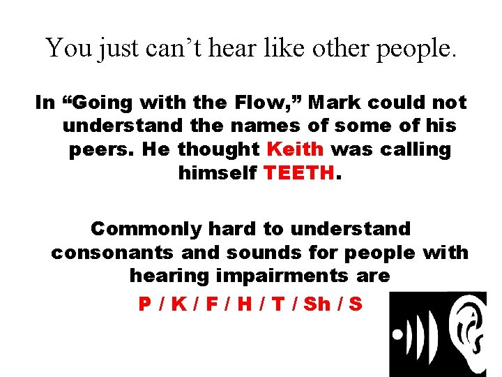 You just can’t hear like other people. In “Going with the Flow, ” Mark You just can’t hear like other people. In “Going with the Flow, ” Mark