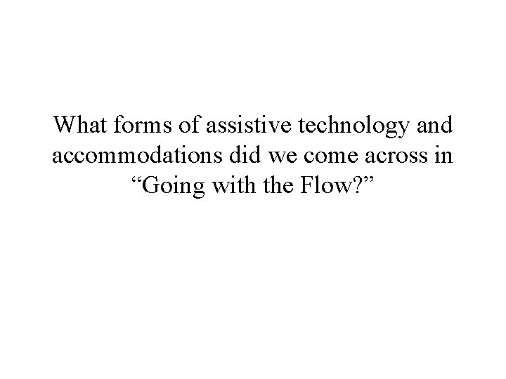 What forms of assistive technology and accommodations did we come across in “Going with What forms of assistive technology and accommodations did we come across in “Going with