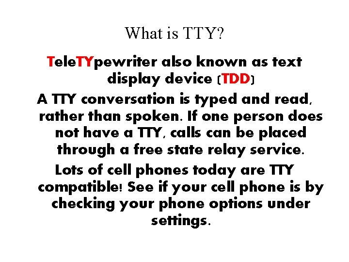 What is TTY? Tele. TYpewriter also known as text display device (TDD) A TTY What is TTY? Tele. TYpewriter also known as text display device (TDD) A TTY