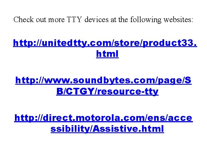Check out more TTY devices at the following websites: http: //unitedtty. com/store/product 33. html Check out more TTY devices at the following websites: http: //unitedtty. com/store/product 33. html