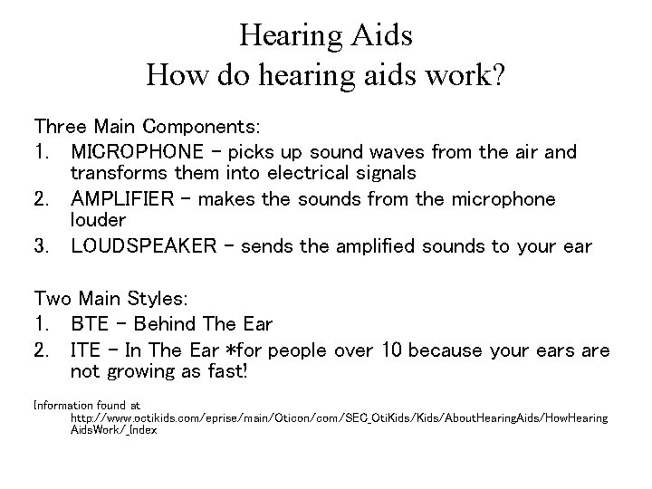 Hearing Aids How do hearing aids work? Three Main Components: 1. MICROPHONE – picks Hearing Aids How do hearing aids work? Three Main Components: 1. MICROPHONE – picks