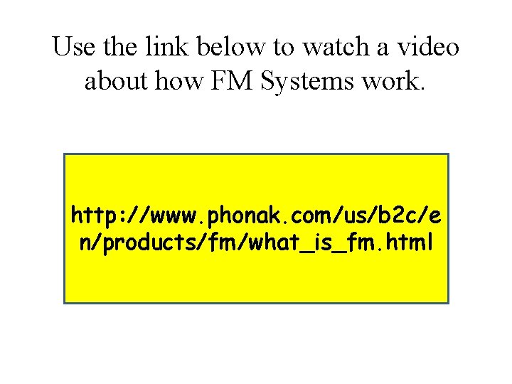 Use the link below to watch a video about how FM Systems work. http: Use the link below to watch a video about how FM Systems work. http: