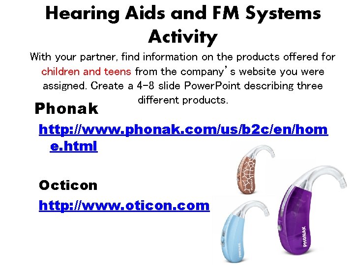 Hearing Aids and FM Systems Activity With your partner, find information on the products Hearing Aids and FM Systems Activity With your partner, find information on the products