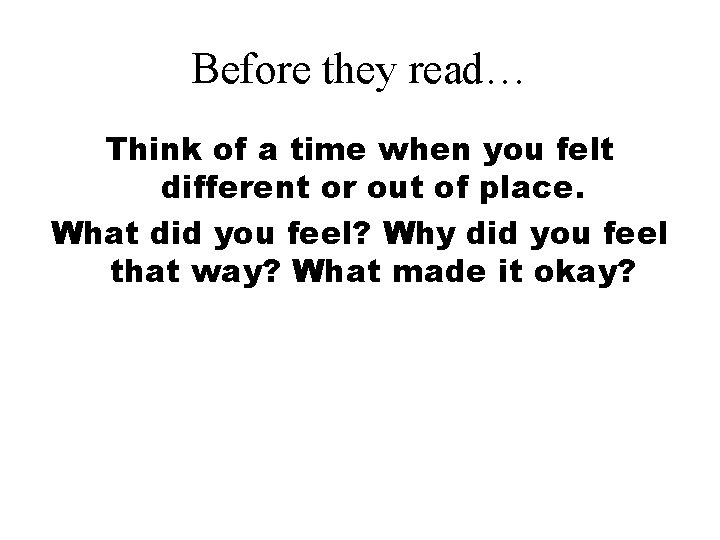 Before they read… Think of a time when you felt different or out of Before they read… Think of a time when you felt different or out of