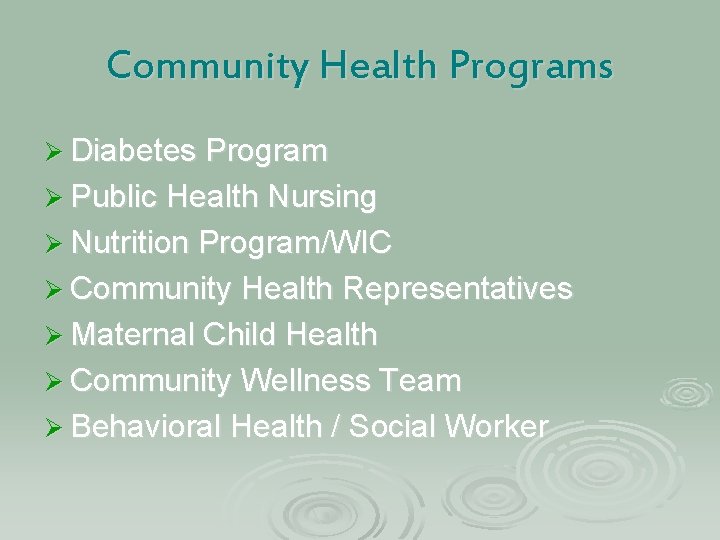 Community Health Programs Ø Diabetes Program Ø Public Health Nursing Ø Nutrition Program/WIC Ø