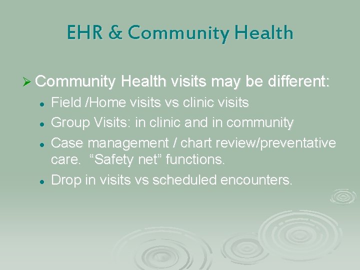 EHR & Community Health Ø Community Health visits may be different: l l Field