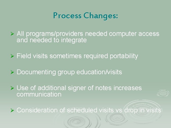 Process Changes: Ø All programs/providers needed computer access and needed to integrate Ø Field