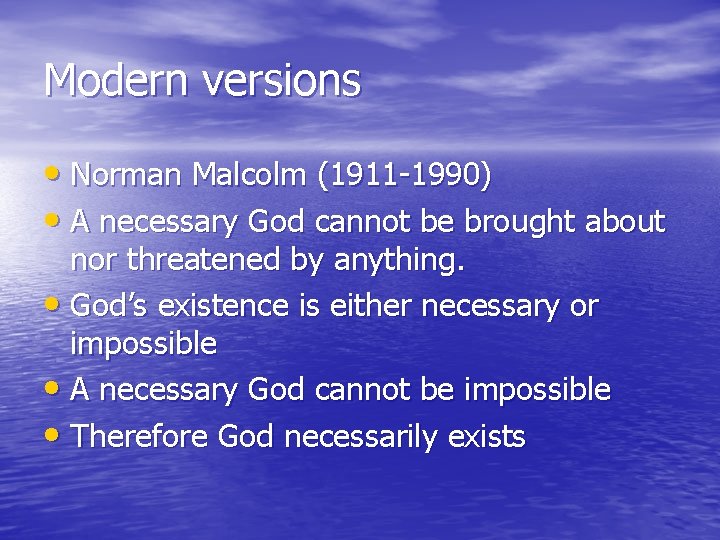 Modern versions • Norman Malcolm (1911 -1990) • A necessary God cannot be brought