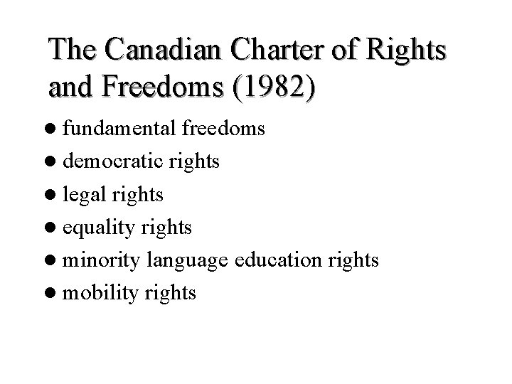 The Canadian Charter of Rights and Freedoms (1982) l fundamental freedoms l democratic rights