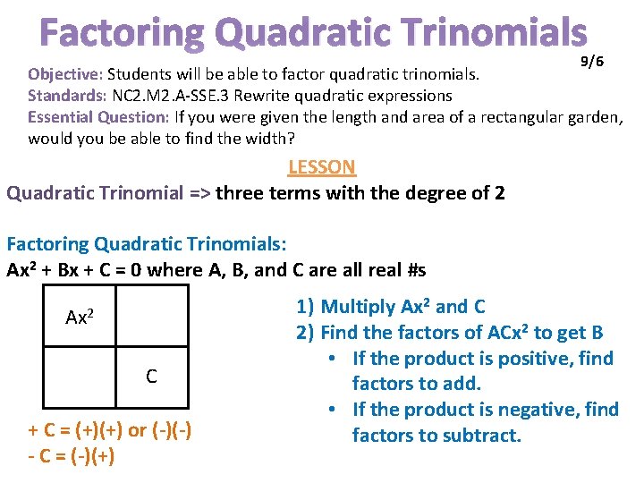 Factoring Quadratic Trinomials 9/6 Objective: Students will be able to factor quadratic trinomials. Standards: