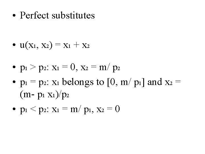  • Perfect substitutes • u(x 1, x 2) = x 1 + x