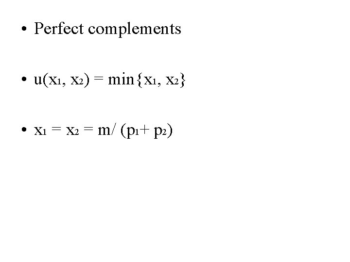  • Perfect complements • u(x 1, x 2) = min{x 1, x 2}