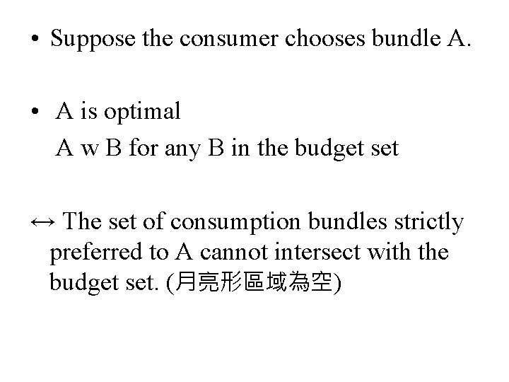  • Suppose the consumer chooses bundle A. • A is optimal A w