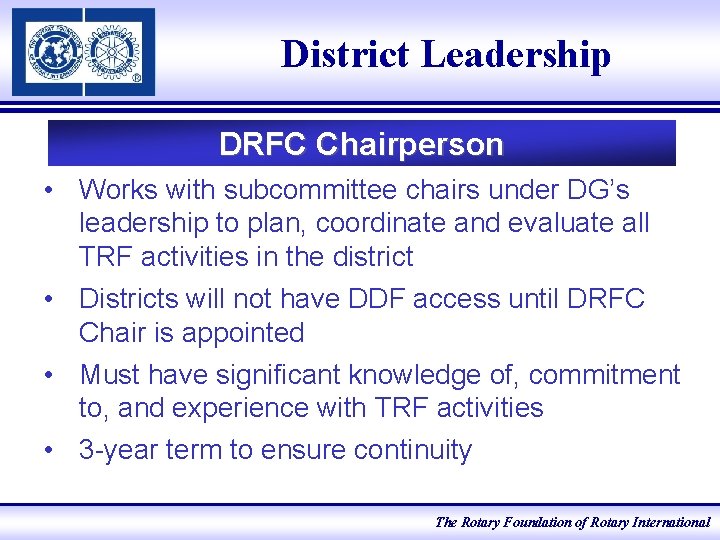 District Leadership DRFC Chairperson • Works with subcommittee chairs under DG’s leadership to plan,