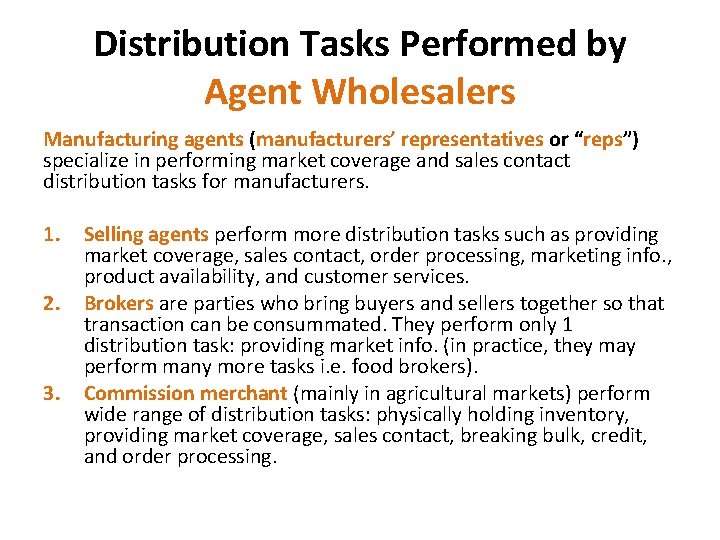 Distribution Tasks Performed by Agent Wholesalers Manufacturing agents (manufacturers’ representatives or “reps”) specialize in