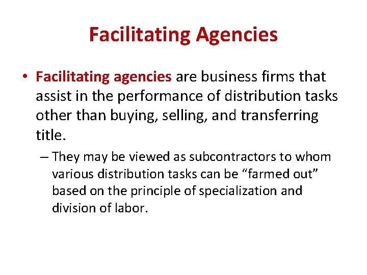 Facilitating Agencies • Facilitating agencies are business firms that assist in the performance of