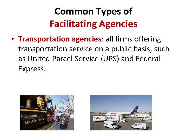 Common Types of Facilitating Agencies • Transportation agencies: all firms offering transportation service on