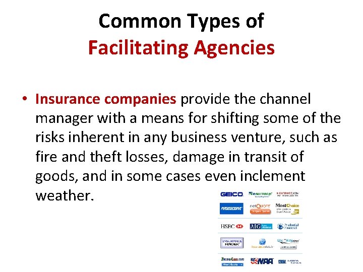 Common Types of Facilitating Agencies • Insurance companies provide the channel manager with a