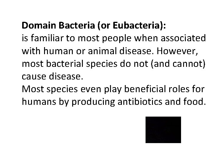 Domain Bacteria (or Eubacteria): is familiar to most people when associated with human or