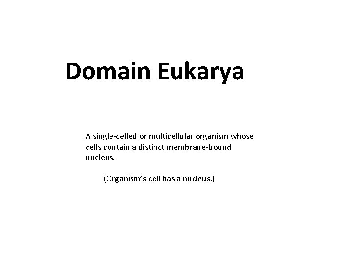 Domain Eukarya A single-celled or multicellular organism whose cells contain a distinct membrane-bound nucleus.