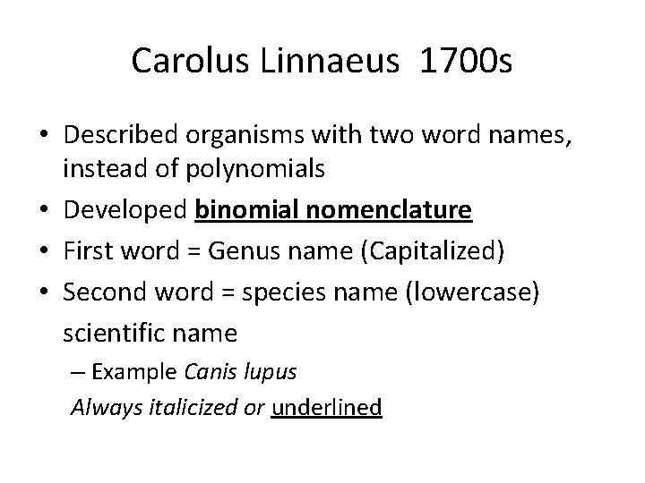 Carolus Linnaeus 1700 s • Described organisms with two word names, instead of polynomials
