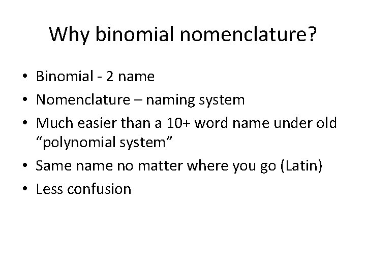 Why binomial nomenclature? • Binomial - 2 name • Nomenclature – naming system •