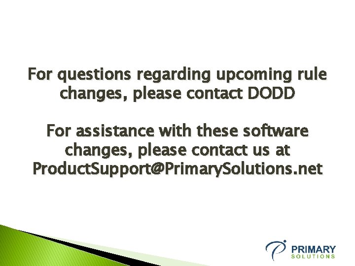 For questions regarding upcoming rule changes, please contact DODD For assistance with these software