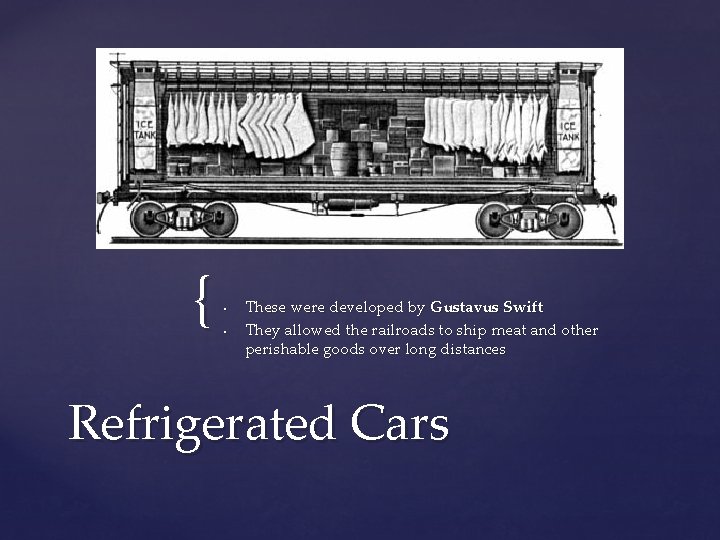 { • • These were developed by Gustavus Swift They allowed the railroads to
