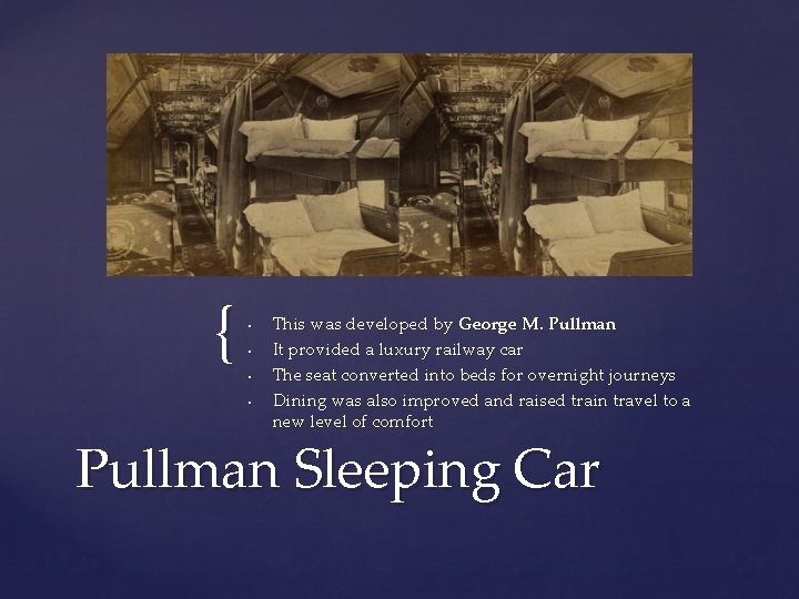 { • • This was developed by George M. Pullman It provided a luxury