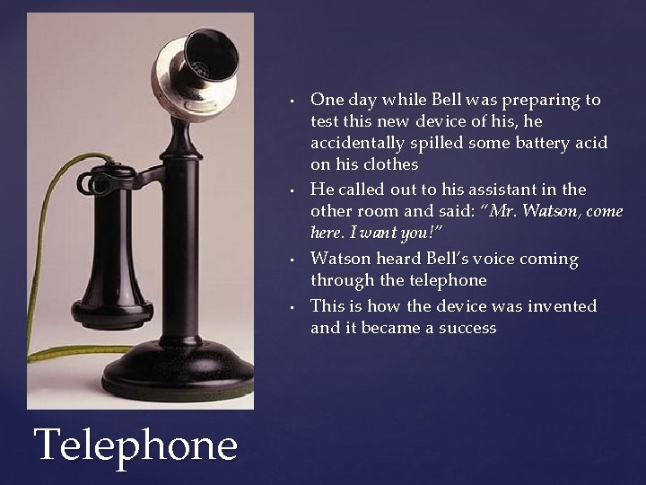  • • { Telephone • • One day while Bell was preparing to