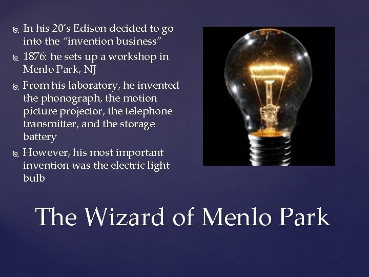  In his 20’s Edison decided to go into the “invention business” 1876: he