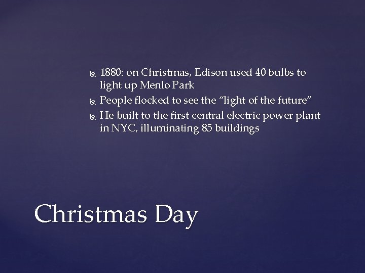  1880: on Christmas, Edison used 40 bulbs to light up Menlo Park People