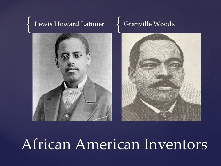 { Lewis Howard Latimer { Granville Woods African American Inventors 