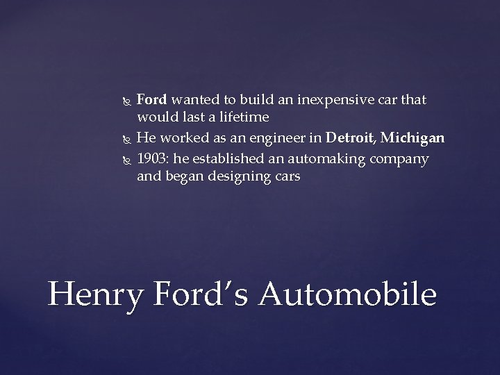  Ford wanted to build an inexpensive car that would last a lifetime He
