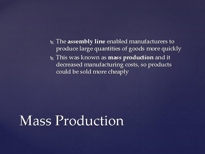  The assembly line enabled manufacturers to produce large quantities of goods more quickly