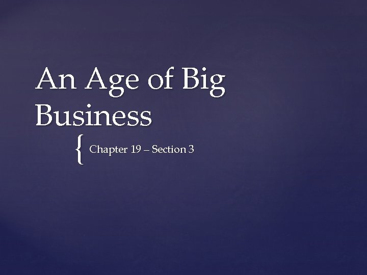 An Age of Big Business { Chapter 19 – Section 3 