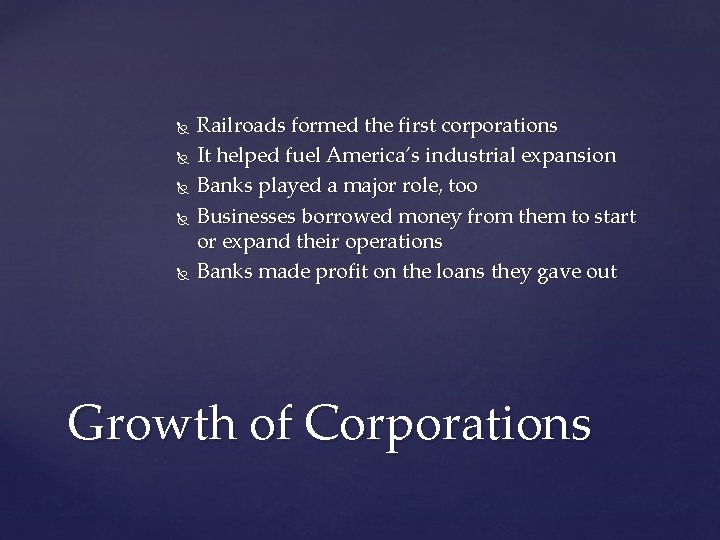  Railroads formed the first corporations It helped fuel America’s industrial expansion Banks played