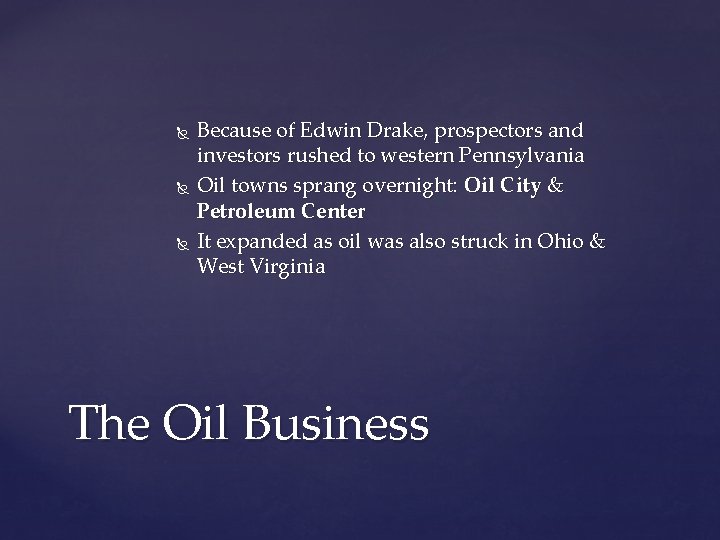  Because of Edwin Drake, prospectors and investors rushed to western Pennsylvania Oil towns