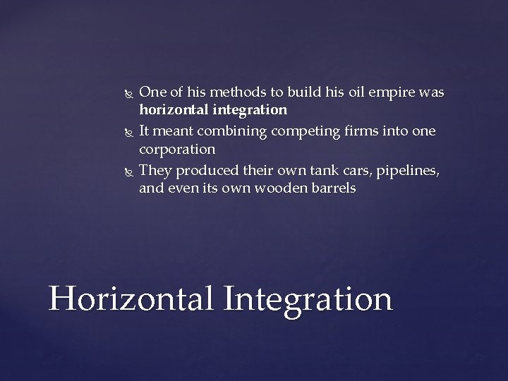  One of his methods to build his oil empire was horizontal integration It