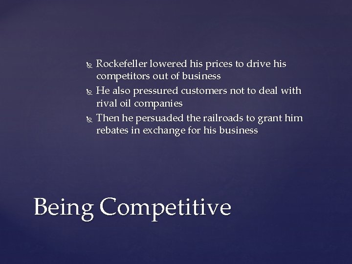  Rockefeller lowered his prices to drive his competitors out of business He also