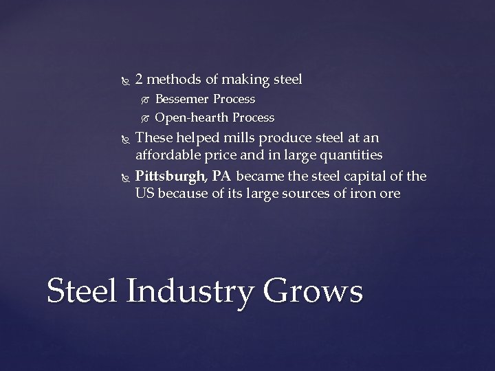  2 methods of making steel Bessemer Process Open-hearth Process These helped mills produce