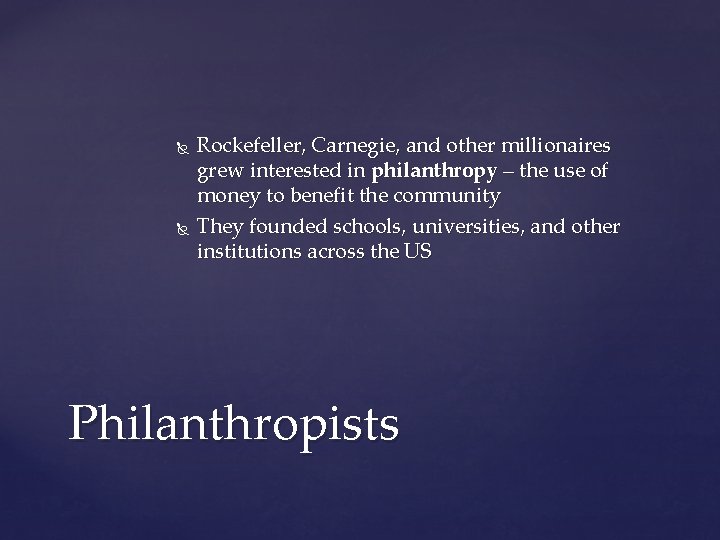  Rockefeller, Carnegie, and other millionaires grew interested in philanthropy – the use of