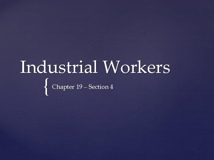 Industrial Workers { Chapter 19 – Section 4 