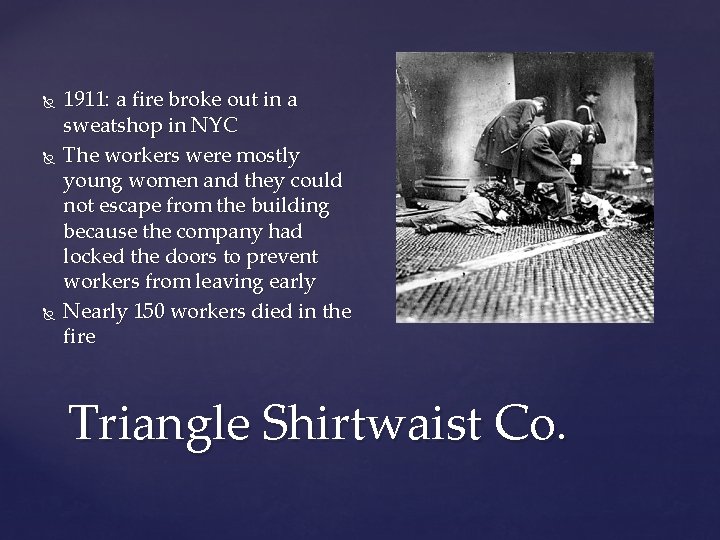  1911: a fire broke out in a sweatshop in NYC The workers were